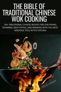 Cover image for The Bible of Traditional Chinese Wok Cooking