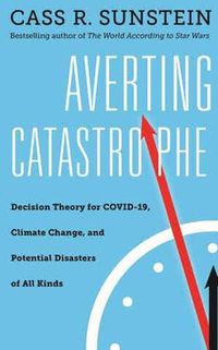 Cover image for Averting Catastrophe: Decision Theory for COVID-19, Climate Change, and Potential Disasters of All Kinds