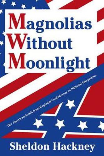 Cover image for Magnolias without Moonlight: The American South from Regional Confederacy to National Integration