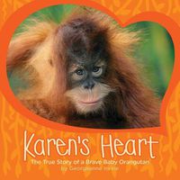 Cover image for Karen's Heart: The True Story of a Brave Baby Orangutan