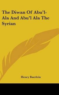 Cover image for The Diwan of Abu'l-ALA and Abu'l ALA the Syrian