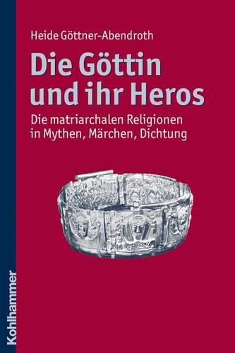 Cover image for Die Gottin Und Ihr Heros: Die Matriarchalen Religionen in Mythen, Marchen, Dichtung