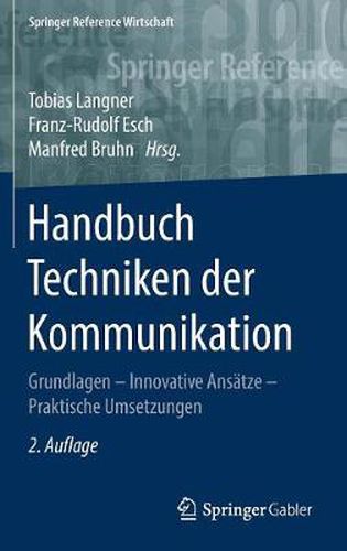 Handbuch Techniken der Kommunikation: Grundlagen - Innovative Ansatze - Praktische Umsetzungen