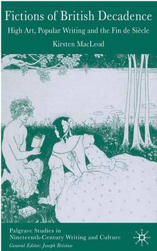 Cover image for Fictions of British Decadence: High Art, Popular Writing and the Fin De Siecle