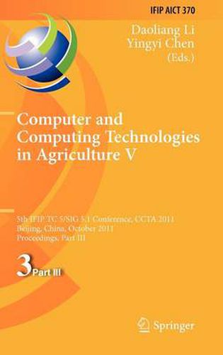 Cover image for Computer and Computing Technologies in Agriculture: 5th IFIP TC 5, SIG 5.1 International Conference, CCTA 2011, Beijing, China, October 29-31, 2011, Proceedings, Part III