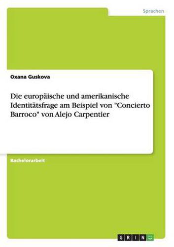 Cover image for Die europaische und amerikanische Identitatsfrage am Beispiel von Concierto Barroco von Alejo Carpentier