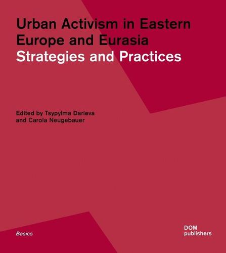 Cover image for Urban Activism in Eastern Europe and Eurasia: Strategies and Practices