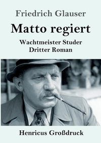 Cover image for Matto regiert (Grossdruck): Wachtmeister Studer Dritter Roman