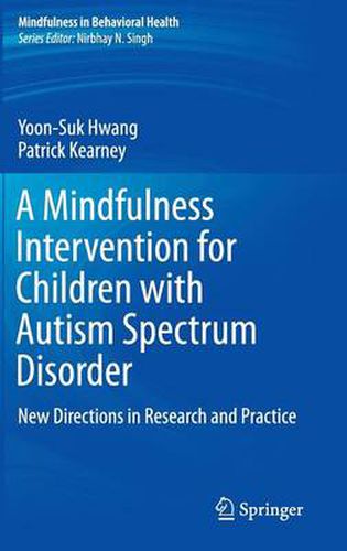 Cover image for A Mindfulness Intervention for Children with Autism Spectrum Disorders: New Directions in Research and Practice