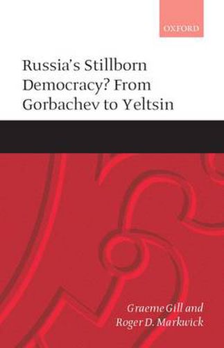 Cover image for Russia's Stillborn Democracy?: From Gorbachev to Yeltsin