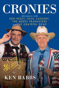 Cover image for Cronies, A Burlesque: Adventures with Ken Kesey, Neal Cassady, the Merry Pranksters and the Grateful Dead