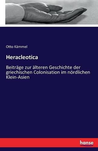 Heracleotica: Beitrage zur alteren Geschichte der griechischen Colonisation im noerdlichen Klein-Asien