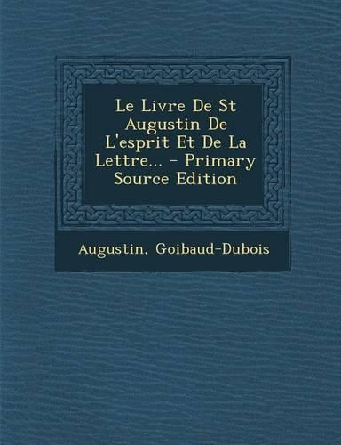 Cover image for Le Livre De St Augustin De L'esprit Et De La Lettre... - Primary Source Edition