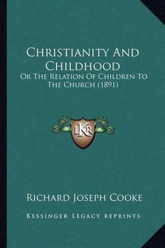 Christianity and Childhood: Or the Relation of Children to the Church (1891)