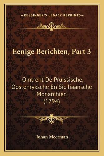 Eenige Berichten, Part 3: Omtrent de Pruissische, Oostenryksche En Siciliaansche Monarchien (1794)