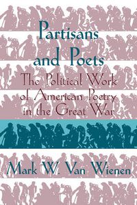 Cover image for Partisans and Poets: The Political Work of American Poetry in the Great War