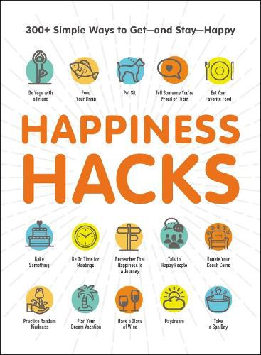 Cover image for Happiness Hacks: 300+ Simple Ways to Get-and Stay-Happy