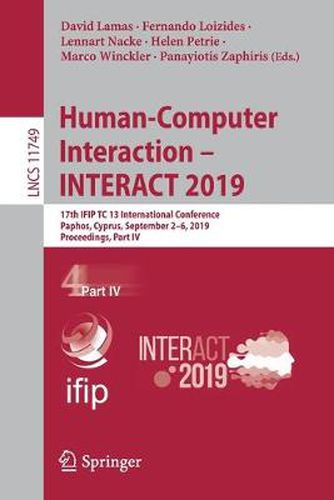 Cover image for Human-Computer Interaction - INTERACT 2019: 17th IFIP TC 13 International Conference, Paphos, Cyprus, September 2-6, 2019, Proceedings, Part IV