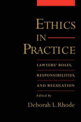 Cover image for Ethics in Practice: Lawyers' Roles, Responsibilities, and Regulation