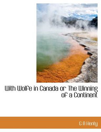 Cover image for With Wolfe in Canada or the Winning of a Continent