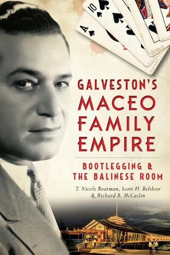 Cover image for Galveston's Maceo Family Empire: Bootlegging & the Balinese Room