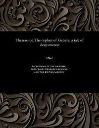 Cover image for Therese: Or, the Orphan of Geneva: A Tale of Deep Interest