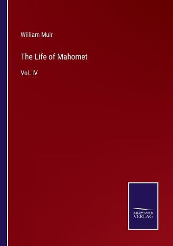 The Life of Mahomet: Vol. IV
