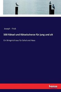 Cover image for 500 Ratsel und Ratselscherze fur jung und alt: Ein Bringmichraus fur Schul und Haus