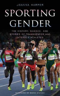 Cover image for Sporting Gender: The History, Science, and Stories of Transgender and Intersex Athletes