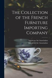 Cover image for The Collection of the French Furniture Importing Company