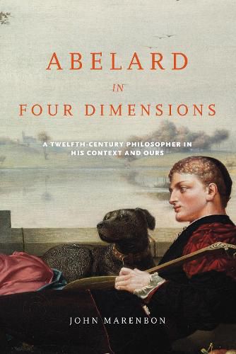 Cover image for Abelard in Four Dimensions: A Twelfth-Century Philosopher in His Context and Ours