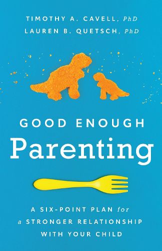 Cover image for Good Enough Parenting: A Six-Point Plan for a Stronger Relationship With Your Child