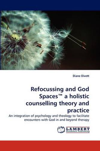 Cover image for Refocussing and God Spaces a Holistic Counselling Theory and Practice