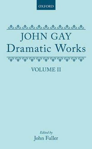 Cover image for Dramatic Works, Volume II: (The Beggar's Opera; The Wife of Bath (1730); Achilles; The Distress'd Wife; The Rehearsal at Goatham)