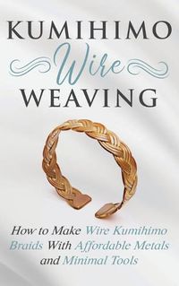 Cover image for Kumihimo Wire Weaving: How to Make Wire Kumihimo Braids With Affordable Metals and Minimal Tools