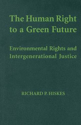 Cover image for The Human Right to a Green Future: Environmental Rights and Intergenerational Justice