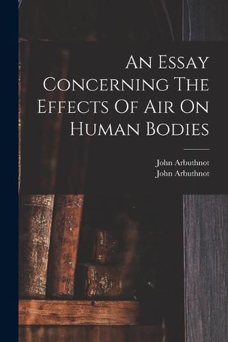 Cover image for An Essay Concerning The Effects Of Air On Human Bodies
