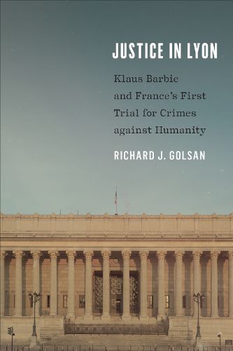 Cover image for Justice in Lyon: Klaus Barbie and France's First Trial for Crimes against Humanity