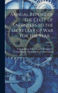 Cover image for Annual Report of the Chief of Engineers to the Secretary of War for the Year ...; Volume 1