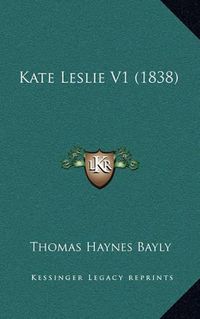 Cover image for Kate Leslie V1 (1838)