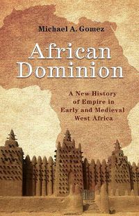 Cover image for African Dominion: A New History of Empire in Early and Medieval West Africa