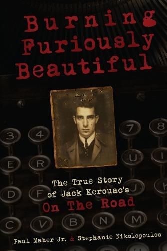 Cover image for Burning Furiously Beautiful: the True Story of Jack Kerouac's "on the Road"