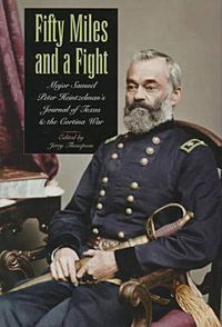 Cover image for Fifty Miles and a Fight: Major Samuel Peter Heintzelman's Journal of Texas and the Cortina War