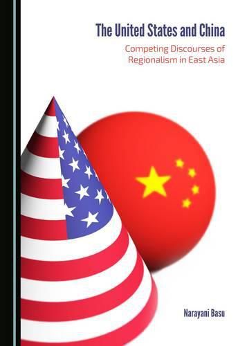 Cover image for The United States and China: Competing Discourses of Regionalism in East Asia