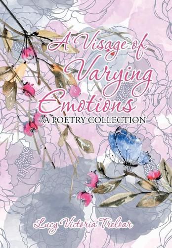 A Visage of Varying Emotions: A Poetry Collection