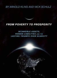 Cover image for From Poverty to Prosperity: Intangible Assets, Hidden Liabilities and the Lasting Triumph over Scarcity