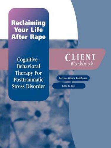 Cover image for Reclaiming Your Life After Rape: Client Workbook: Cognitive-behavioral therapy for post-traumatic stress disorder