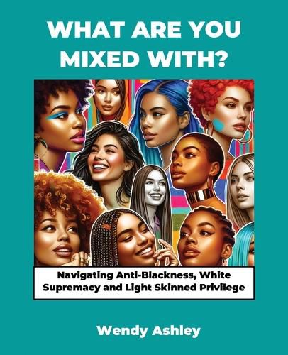 Cover image for What Are You Mixed With? Navigating Anti-Blackness, White Supremacy and Light Skinned Privilege
