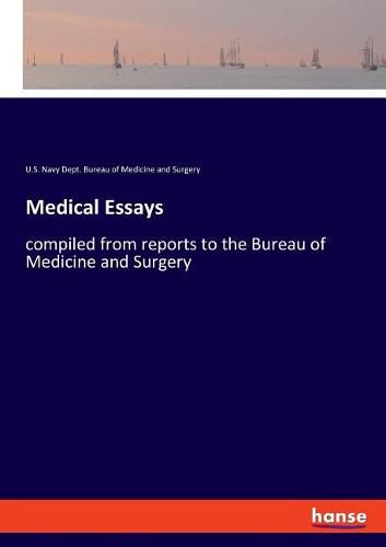 Cover image for Medical Essays: compiled from reports to the Bureau of Medicine and Surgery