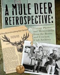 Cover image for A Mule Deer Retrospective: Vintage Photos and Memorabilia from the Boone and Crockett Club Archives